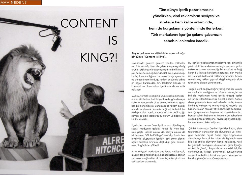 sebebini anlatalım istedik. KING?! Beyaz yakanın ve dijitalcinin aşina olduğu bir cümle Content is King.