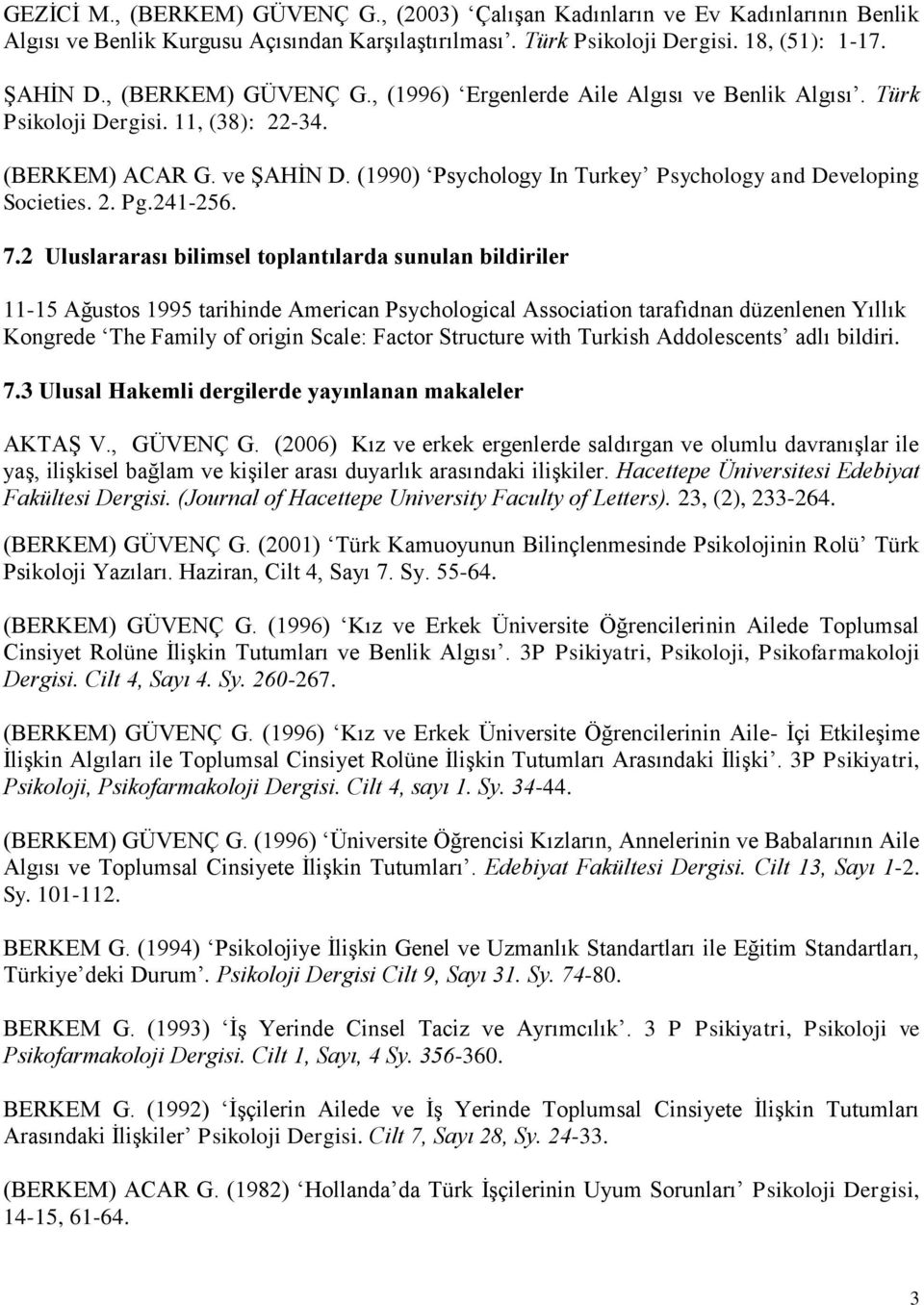 2 Uluslararası bilimsel toplantılarda sunulan bildiriler 11-15 Ağustos 1995 tarihinde American Psychological Association tarafıdnan düzenlenen Yıllık Kongrede The Family of origin Scale: Factor