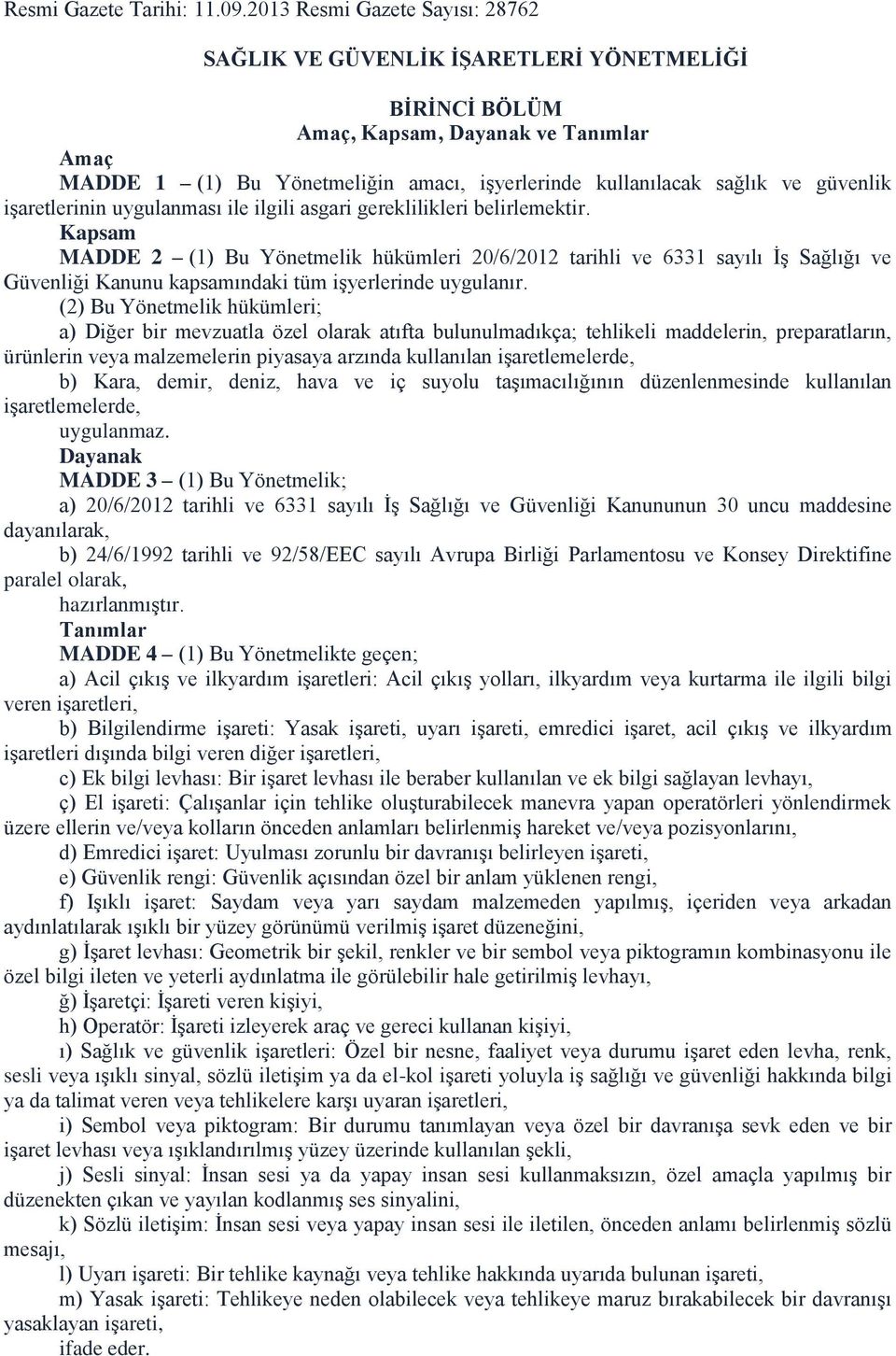 güvenlik işaretlerinin uygulanması ile ilgili asgari gereklilikleri belirlemektir.