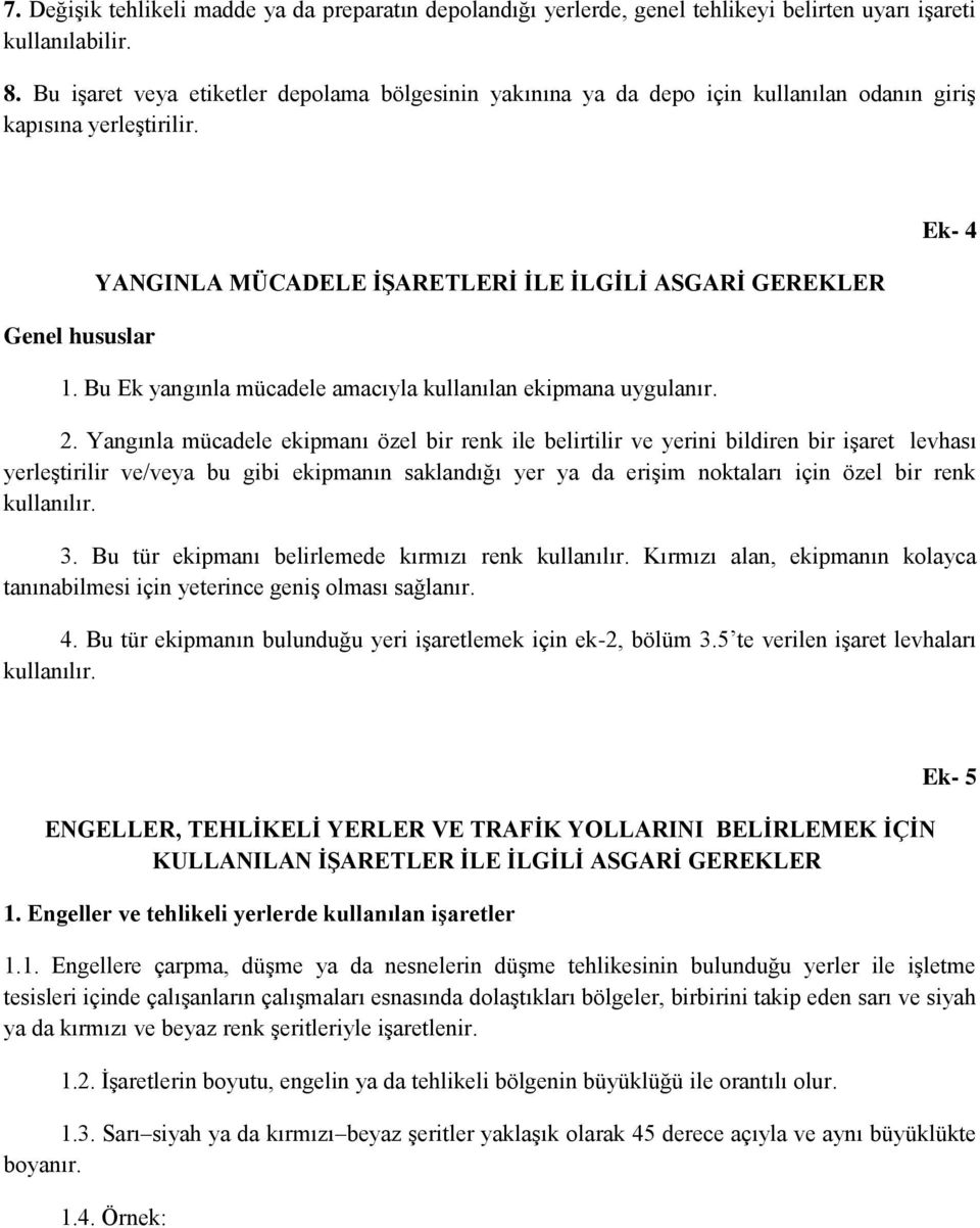 Bu Ek yangınla mücadele amacıyla kullanılan ekipmana uygulanır. Ek- 4 2.