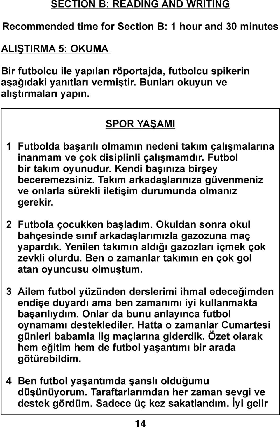 Kendi başınıza birşey beceremezsiniz. Takım arkadaşlarınıza güvenmeniz ve onlarla sürekli iletişim durumunda olmanız gerekir. 2 Futbola çocukken başladım.