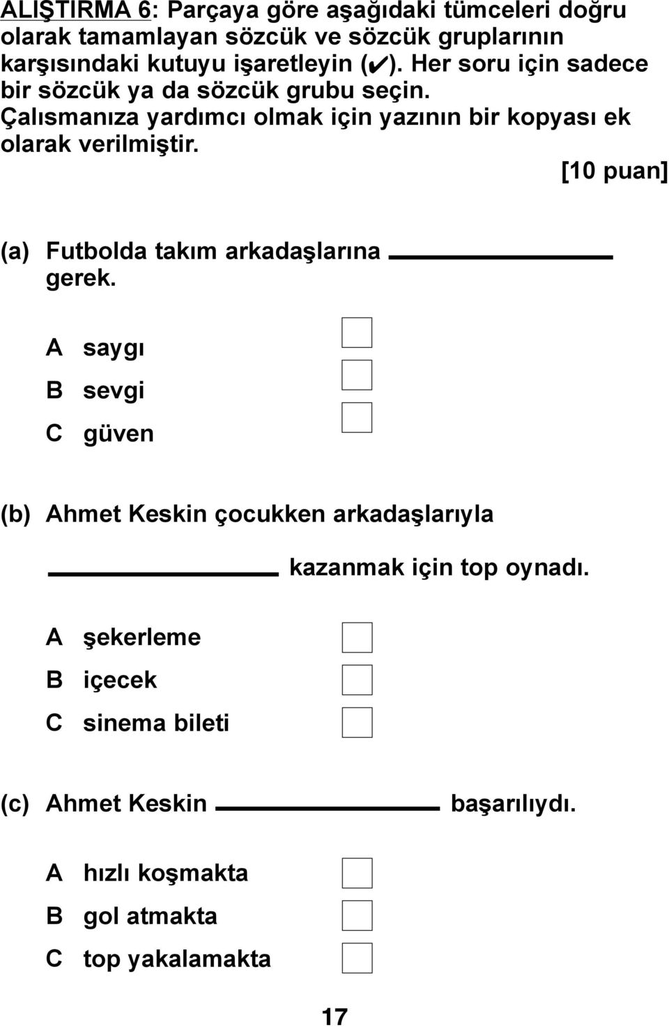 Çalısmanıza yardımcı olmak için yazının bir kopyası ek olarak verilmiştir. [10 puan] (a) Futbolda takım arkadaşlarına gerek.