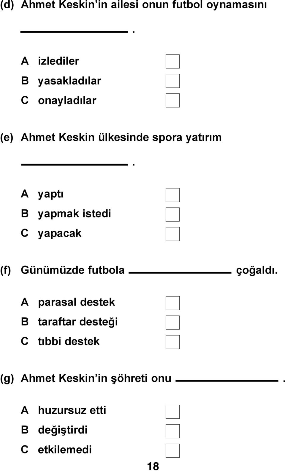 A yaptı B yapmak istedi C yapacak (f) Günümüzde futbola çoğaldı.