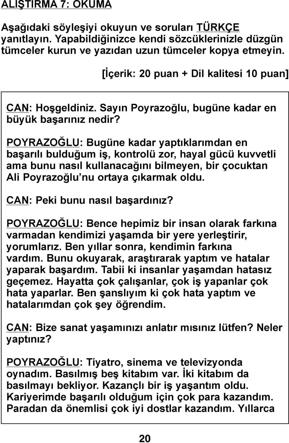 POYRAZOĞLU: Bugüne kadar yaptıklarımdan en başarılı bulduğum iş, kontrolü zor, hayal gücü kuvvetli ama bunu nasıl kullanacağını bilmeyen, bir çocuktan Ali Poyrazoğlu nu ortaya çıkarmak oldu.