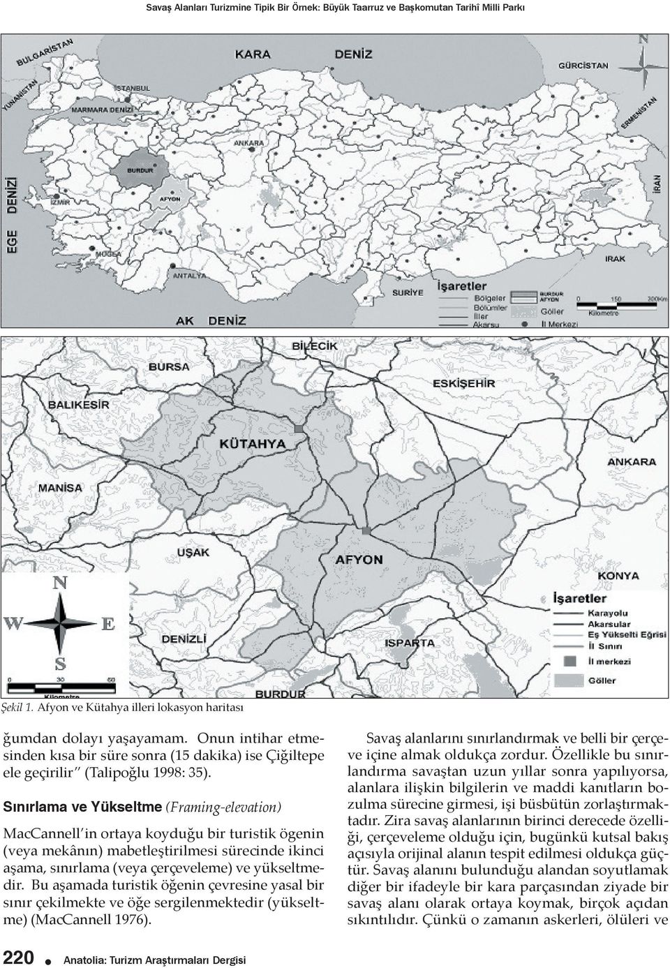 Sınırlama ve Yükseltme (Framing-elevation) MacCannell in ortaya koyduğu bir turistik ögenin (veya mekânın) mabetleştirilmesi sürecinde ikinci aşama, sınırlama (veya çerçeveleme) ve yükseltmedir.