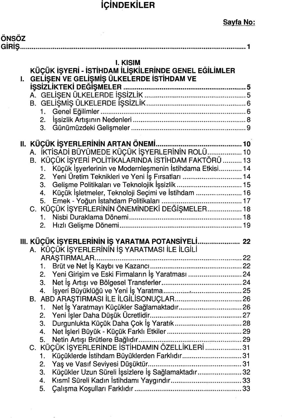 ..... 1 O A. iktisadi BÜYÜMEDEKÜÇÜK işyerlerinin ROLÜ... 10 B. KÜÇÜK işyeri POLiTiKALARlNDA istihdam FAKTÖRÜ... 13 1. Küçü~ işyerlerinin ve Modernleşmenin istihdama Etkisi.... 14 2.