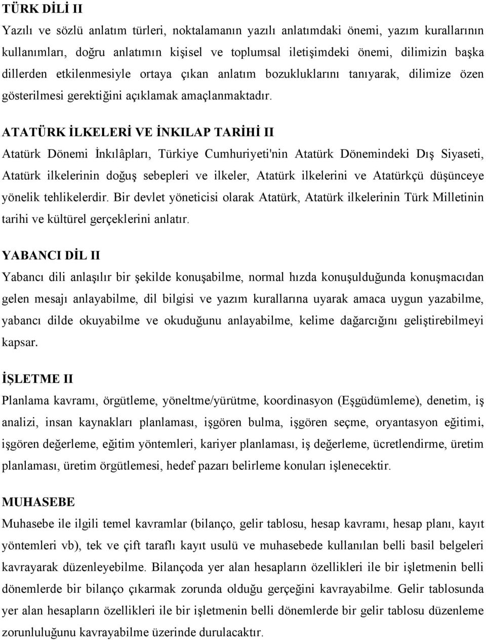 ATATÜRK İLKELERİ VE İNKILAP TARİHİ II Atatürk Dönemi İnkılâpları, Türkiye Cumhuriyeti'nin Atatürk Dönemindeki Dış Siyaseti, Atatürk ilkelerinin doğuş sebepleri ve ilkeler, Atatürk ilkelerini ve