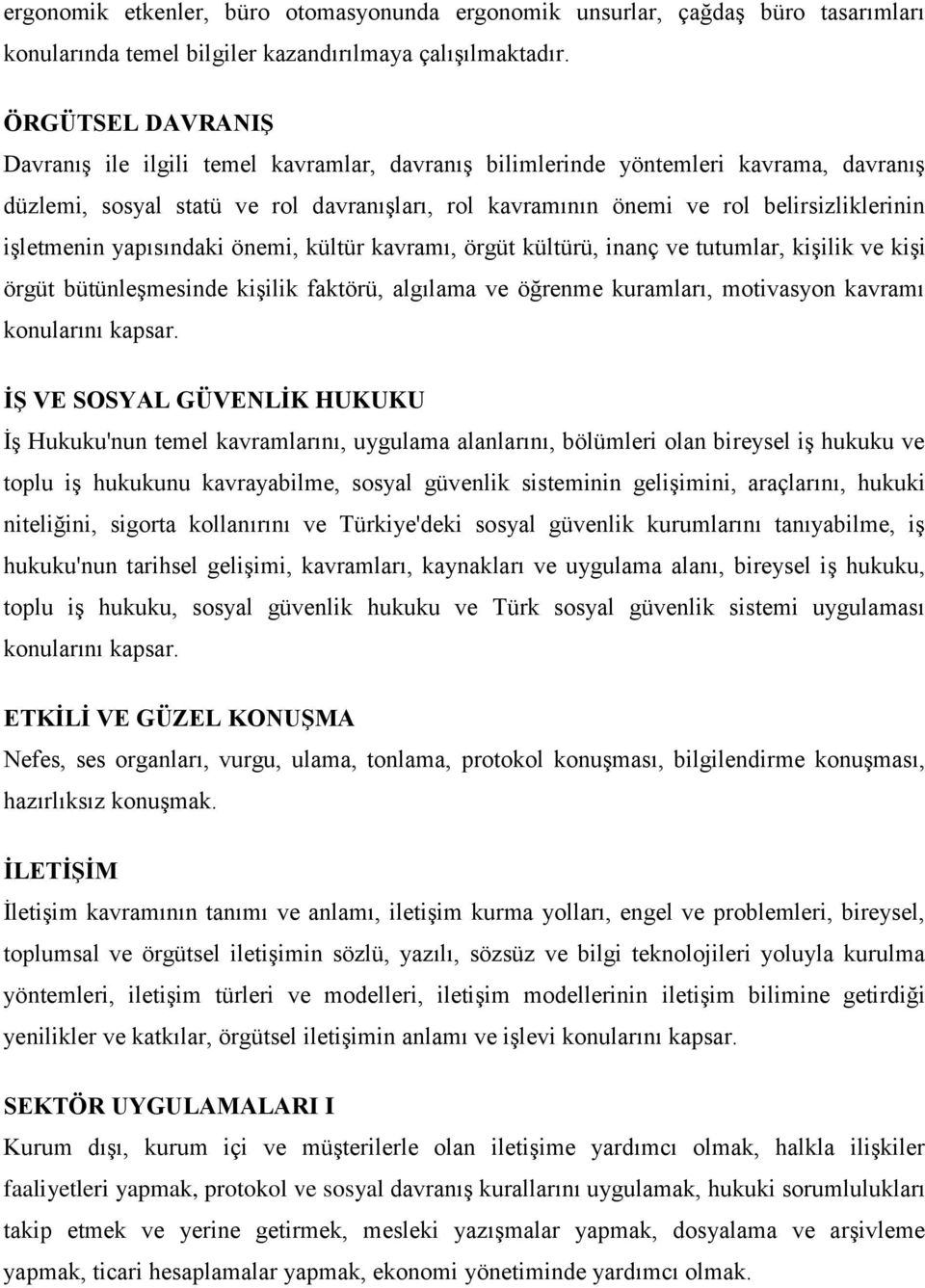 işletmenin yapısındaki önemi, kültür kavramı, örgüt kültürü, inanç ve tutumlar, kişilik ve kişi örgüt bütünleşmesinde kişilik faktörü, algılama ve öğrenme kuramları, motivasyon kavramı konularını