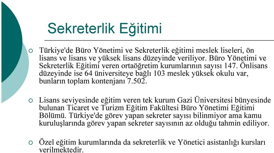 Önlisans düzeyinde ise 64 üniversiteye bağlı 103 meslek yüksek okulu var, bunların toplam kontenjanı 7.502.