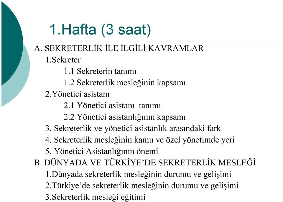 Sekreterlik ve yönetici asistanlık arasındaki fark 4. Sekreterlik mesleğinin kamu ve özel yönetimde yeri 5.