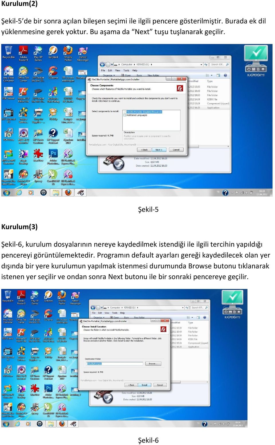 Kurulum(3) Şekil-5 Şekil-6, kurulum dosyalarının nereye kaydedilmek istendiği ile ilgili tercihin yapıldığı pencereyi