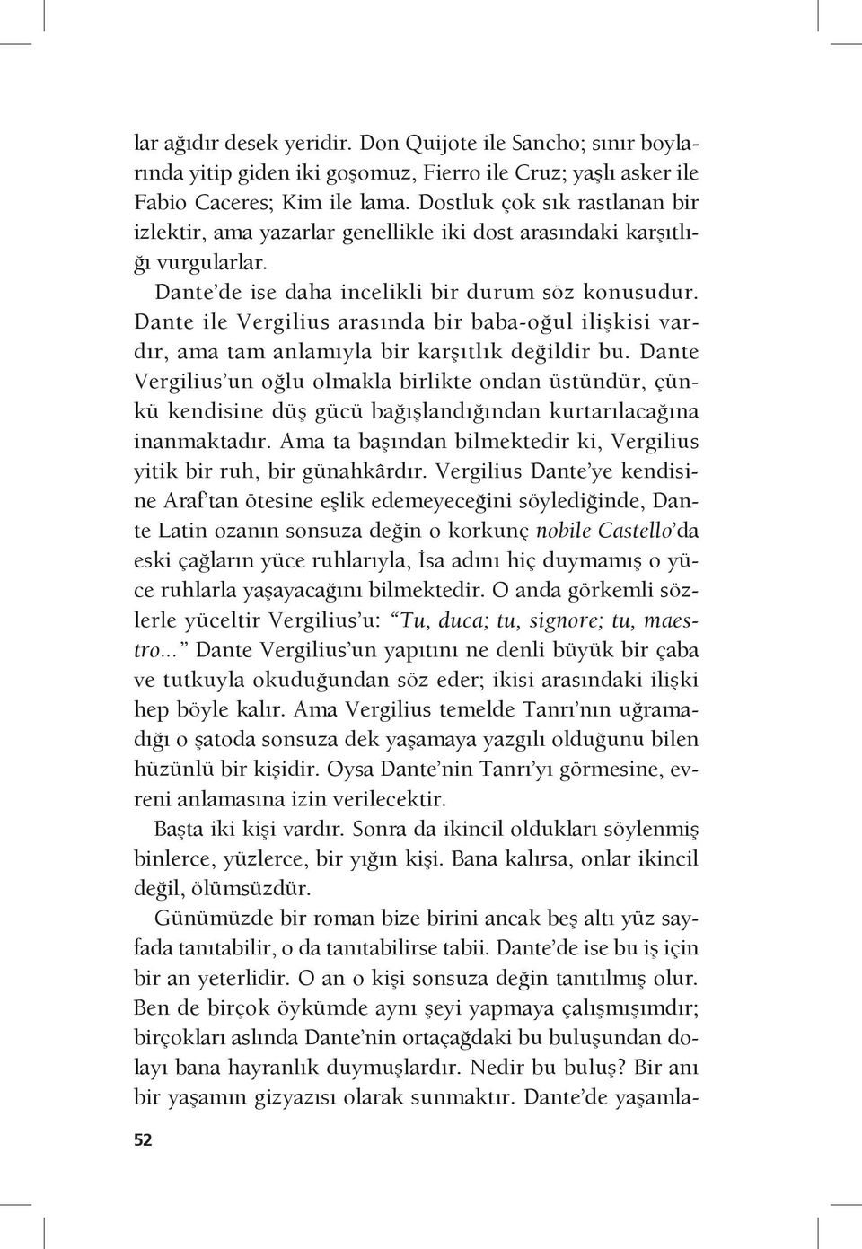 Dante ile Vergilius arasında bir baba-oğul ilişkisi vardır, ama tam anlamıyla bir karşıtlık değildir bu.