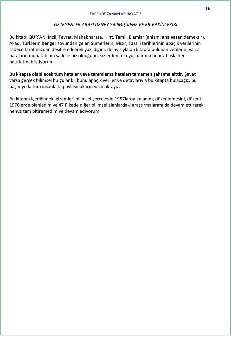 istiyorum. Bu kitapta olabilecek tüm hatalar veya tanımlama hataları tamamen şahsıma aittir.