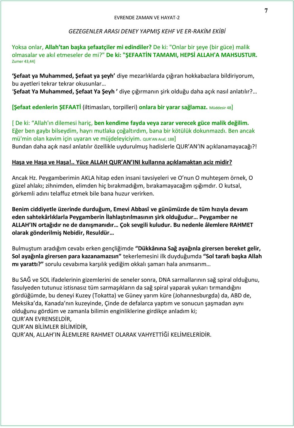 olduğu daha açık nasıl anlatılır? [Şefaat edenlerin ŞEFAATİ (iltimasları, torpilleri) onlara bir yarar sağlamaz.