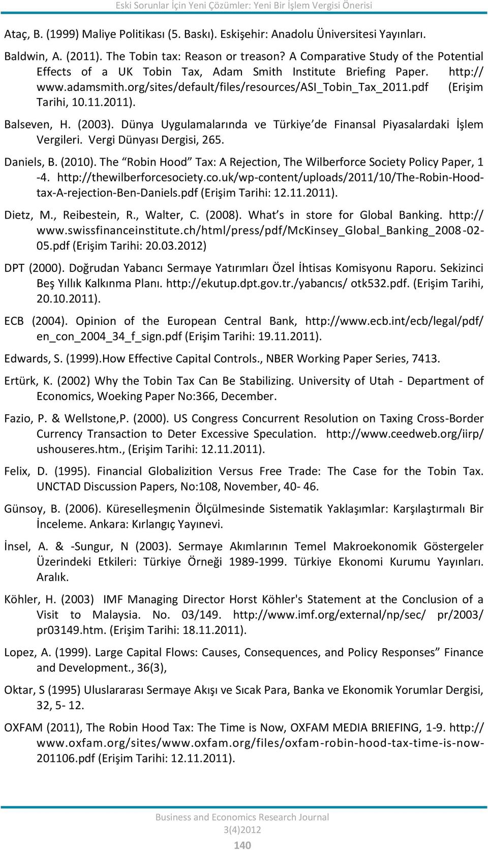 org/sites/default/files/resources/asi_tobin_tax_2011.pdf (Erişim Tarihi, 10.11.2011). Balseven, H. (2003). Dünya Uygulamalarında ve Türkiye de Finansal Piyasalardaki İşlem Vergileri.