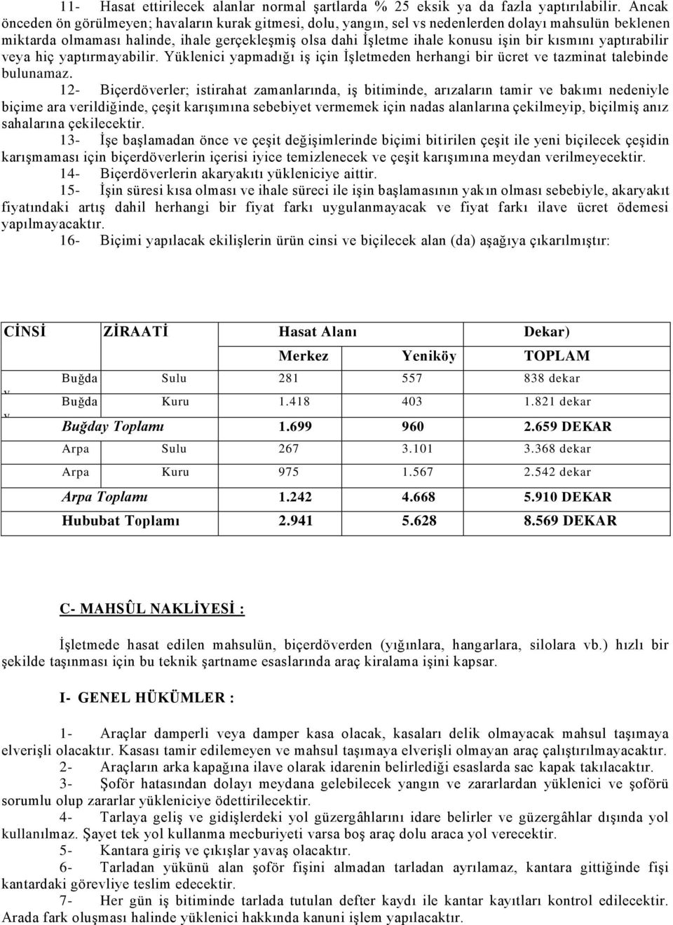 kısmını yaptırabilir veya hiç yaptırmayabilir. Yüklenici yapmadığı iş için İşletmeden herhangi bir ücret ve tazminat talebinde bulunamaz.