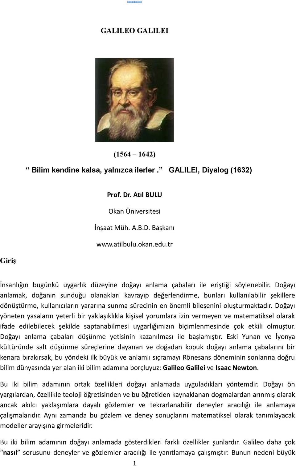 Doğayı anlamak, doğanın sunduğu olanakları kavrayıp değerlendirme, bunları kullanılabilir şekillere dönüştürme, kullanıcıların yararına sunma sürecinin en önemli bileşenini oluşturmaktadır.