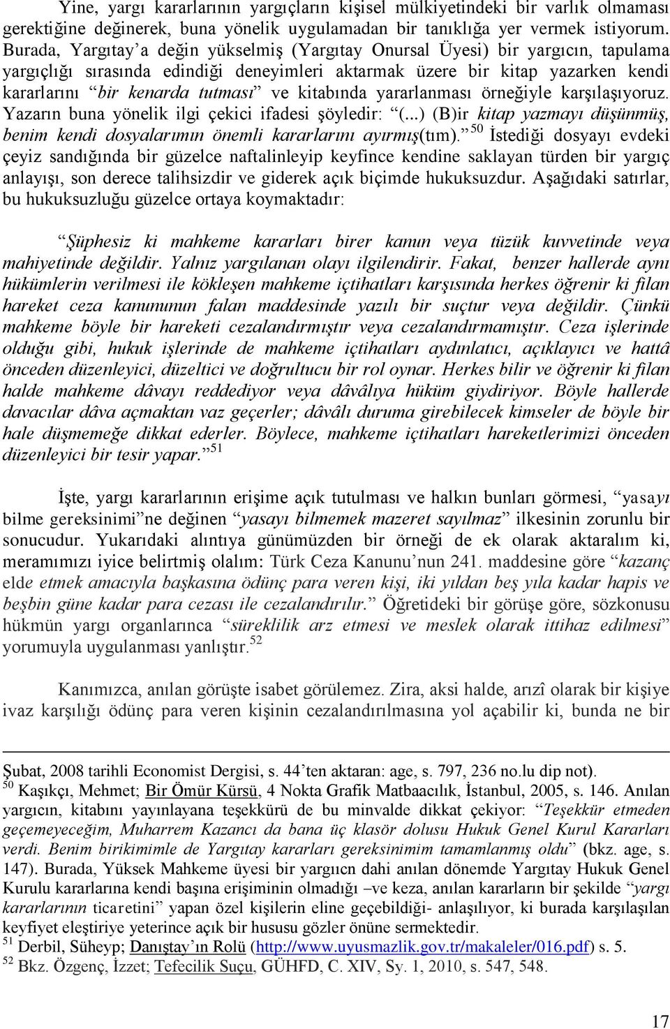 kitabında yararlanması örneğiyle karşılaşıyoruz. Yazarın buna yönelik ilgi çekici ifadesi şöyledir: (...) (B)ir kitap yazmayı düşünmüş, benim kendi dosyalarımın önemli kararlarını ayırmış(tım).