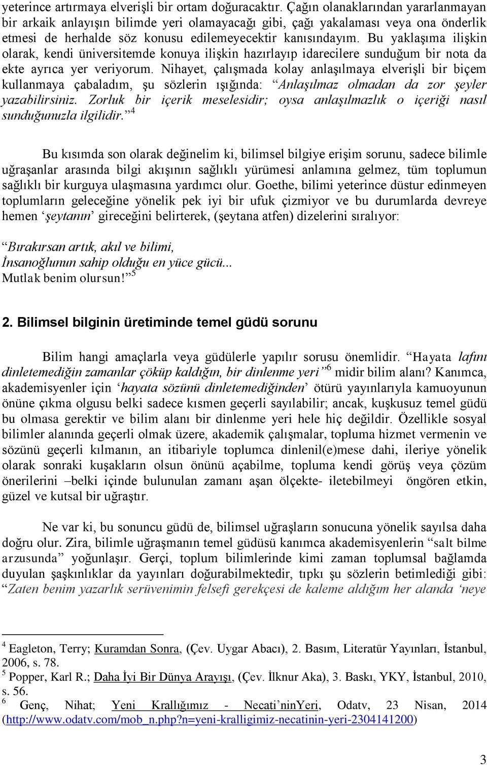 Bu yaklaşıma ilişkin olarak, kendi üniversitemde konuya ilişkin hazırlayıp idarecilere sunduğum bir nota da ekte ayrıca yer veriyorum.