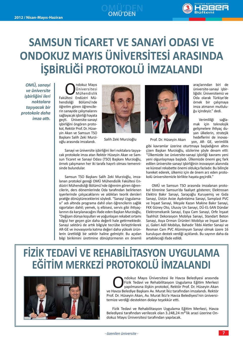 Üniversite-sanayi işbirliğini öngören protokol, Rektör Prof. Dr. Hüseyin Akan ve Samsun TSO Başkanı Salih Zeki Murzioğlu arasında imzalandı.