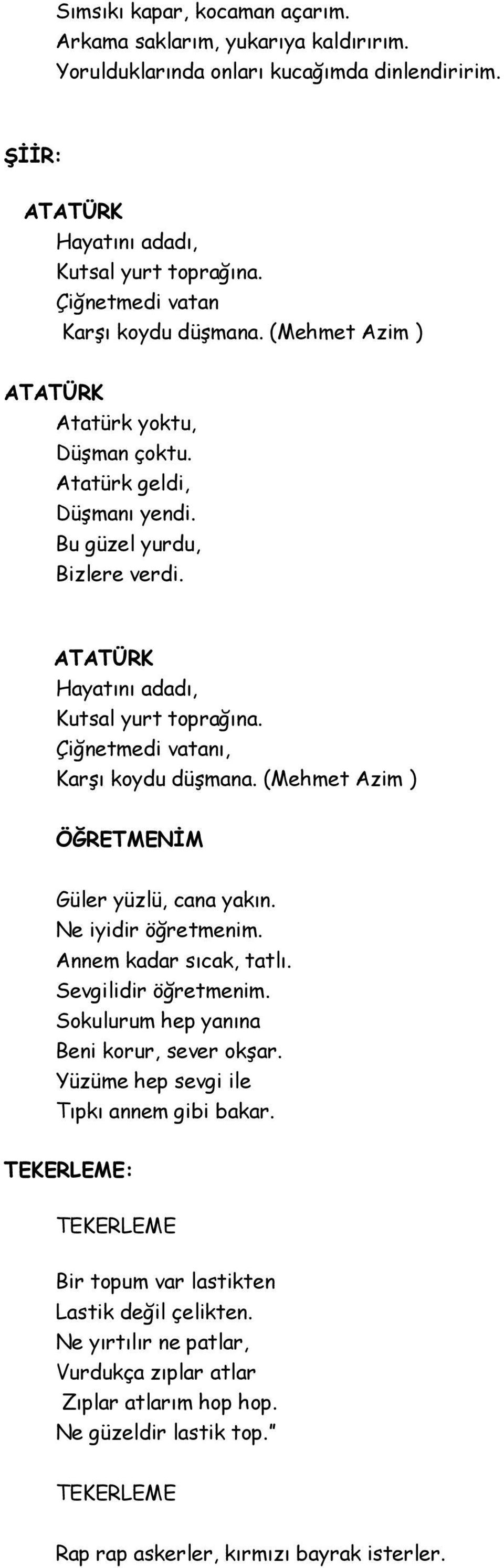 Çiğnetmedi vatanı, Karşı koydu düşmana. (Mehmet Azim ) ÖĞRETMENĠM Güler yüzlü, cana yakın. Ne iyidir öğretmenim. Annem kadar sıcak, tatlı. Sevgilidir öğretmenim.