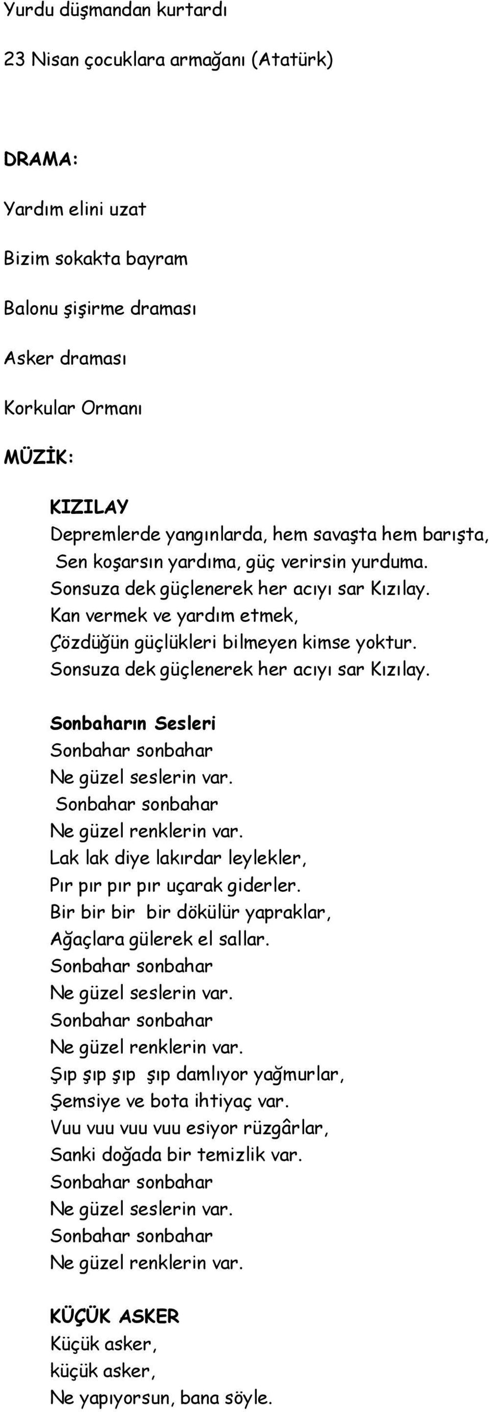 Sonsuza dek güçlenerek her acıyı sar Kızılay. Sonbaharın Sesleri Ne güzel seslerin var. Ne güzel renklerin var. Lak lak diye lakırdar leylekler, Pır pır pır pır uçarak giderler.