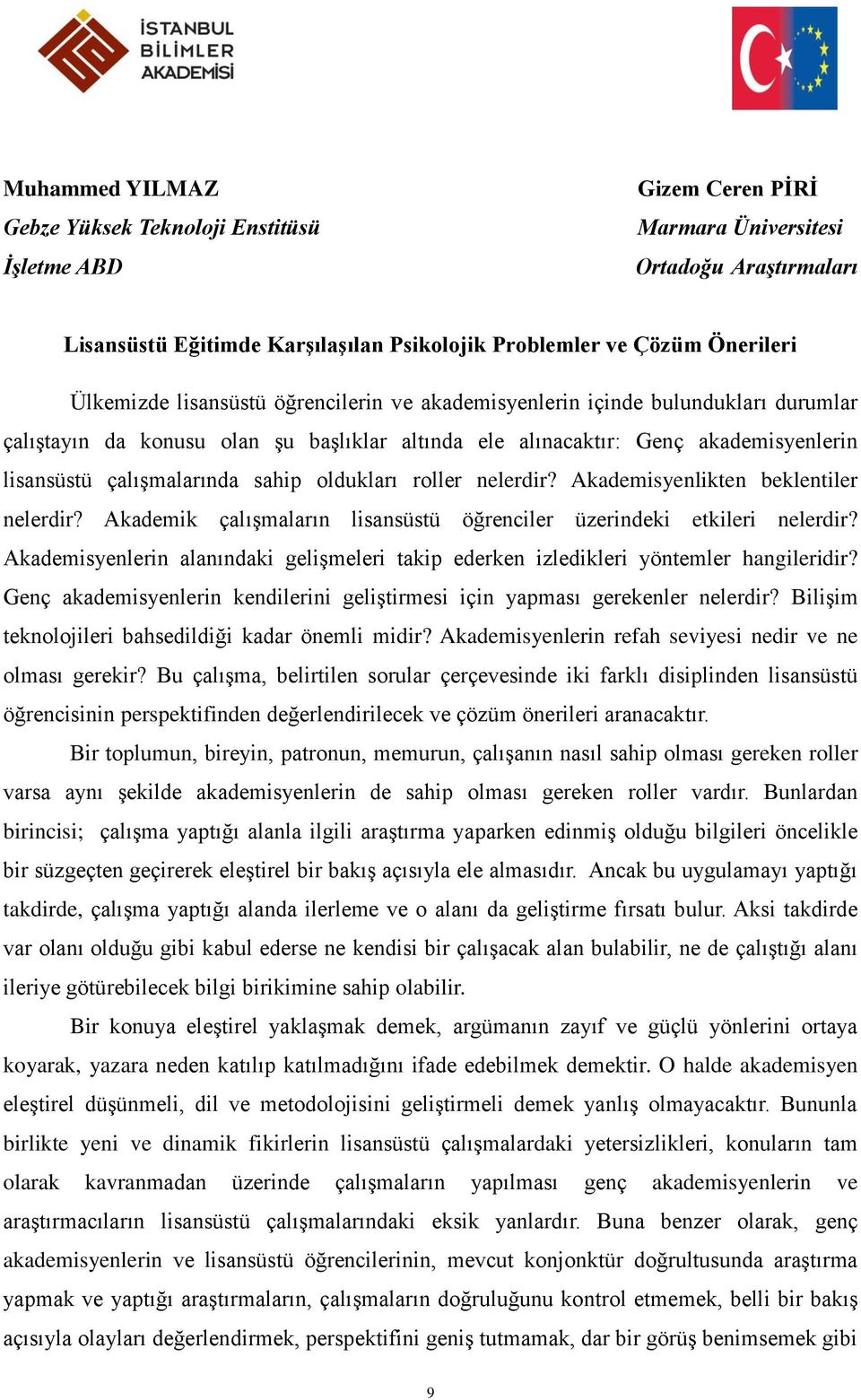 sahip oldukları roller nelerdir? Akademisyenlikten beklentiler nelerdir? Akademik çalışmaların lisansüstü öğrenciler üzerindeki etkileri nelerdir?