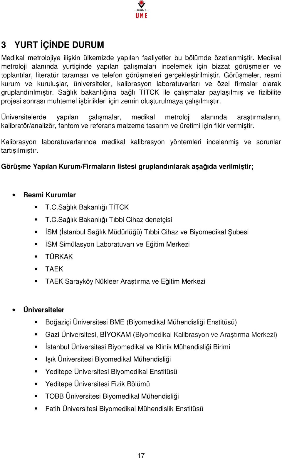 Görüşmeler, resmi kurum ve kuruluşlar, üniversiteler, kalibrasyon laboratuvarları ve özel firmalar olarak gruplandırılmıştır.