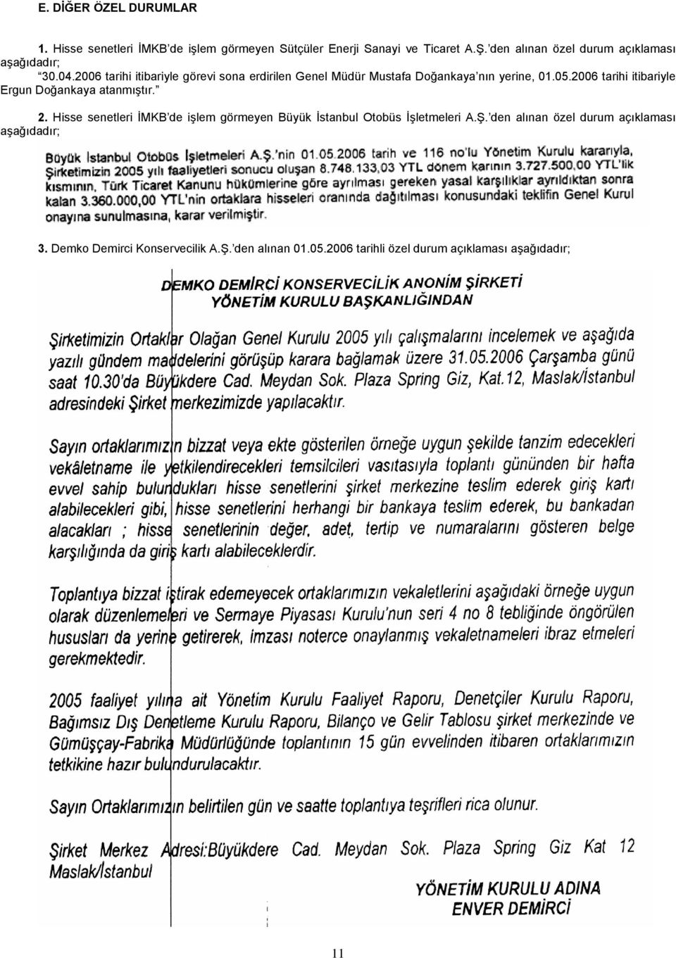 2006 tarihi itibariyle görevi sona erdirilen Genel Müdür Mustafa Doğankaya nın yerine, 01.05.