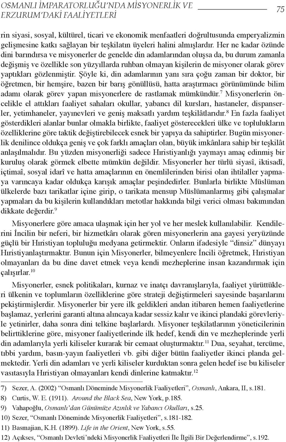 Her ne kadar özünde dini barındırsa ve misyonerler de genelde din adamlarından oluşsa da, bu durum zamanla değişmiş ve özellikle son yüzyıllarda ruhban olmayan kişilerin de misyoner olarak görev