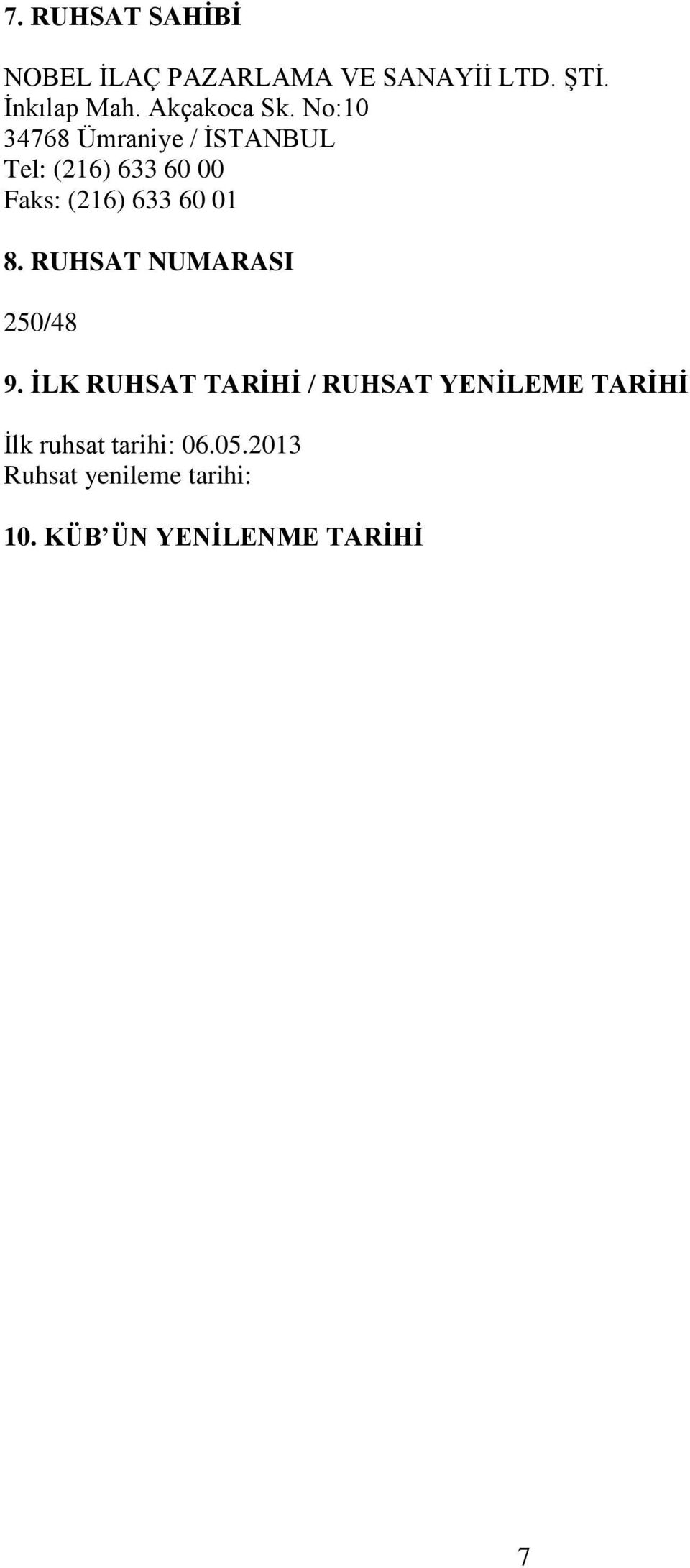 No:10 34768 Ümraniye / İSTANBUL Tel: (216) 633 60 00 Faks: (216) 633 60 01 8.