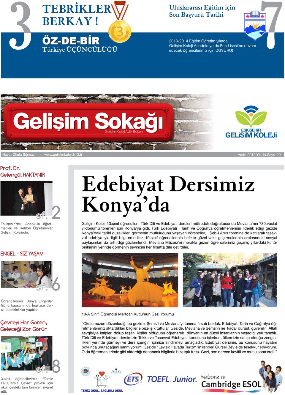 Aralık 2012 Yıl: 14 Sayı:129 Prof. Dr. Gelengül HAKTANIR Eskişehir deki Anaokulu öğretmenleri ve Rehber Öğretmenler Gelişim Kolejinde. ENGEL - SİZ YAŞAM sf.