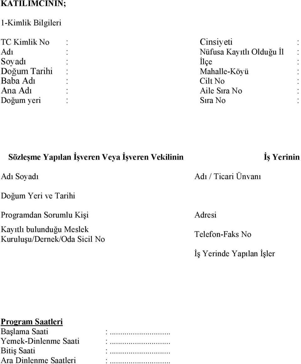 Soyadı Adı / Ticari Ünvanı Doğum Yeri ve Tarihi Programdan Sorumlu Kişi Kayıtlı bulunduğu Meslek Kuruluşu/Dernek/Oda Sicil No Adresi