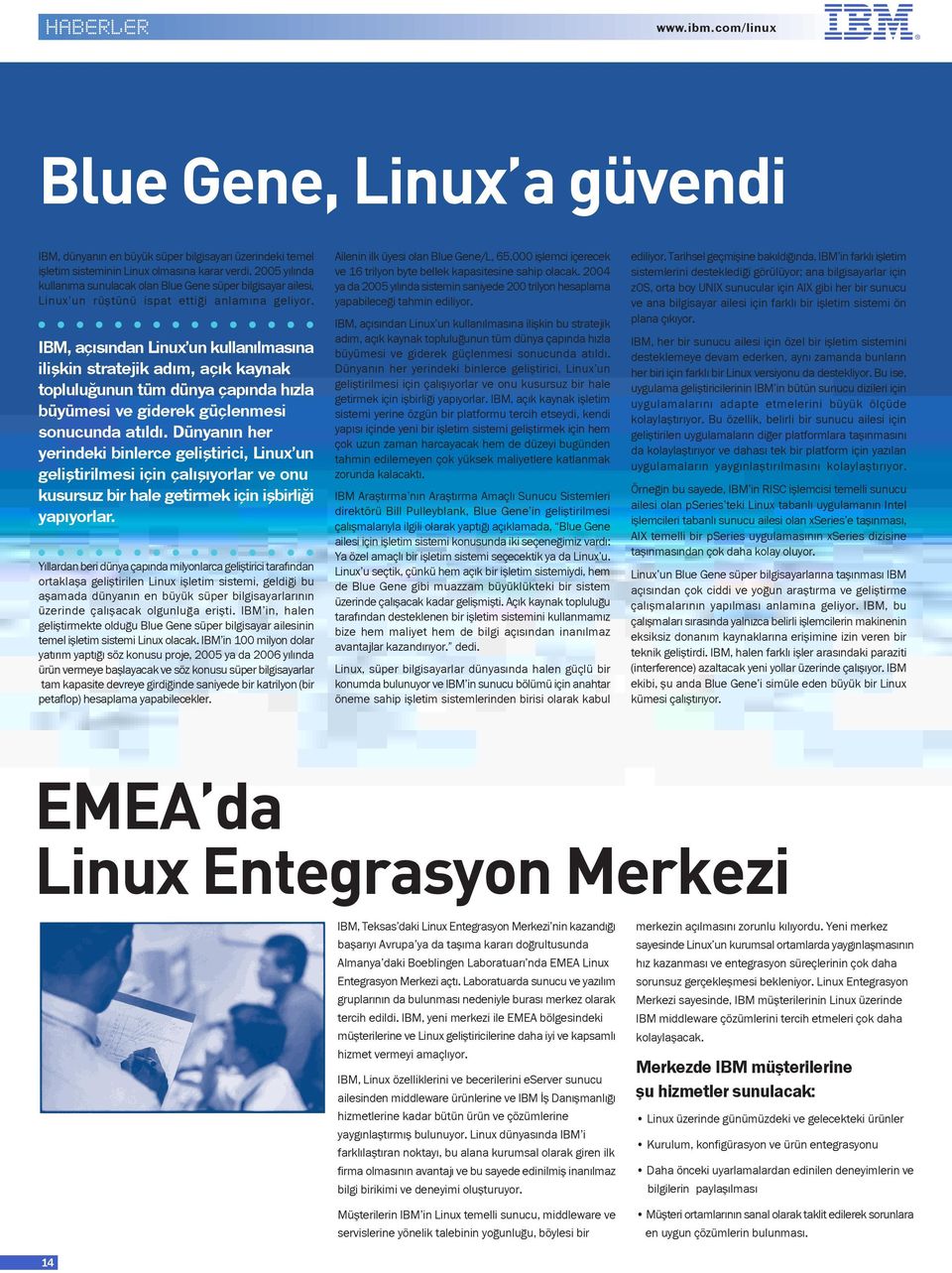 IBM, aç s ndan Linux un kullan lmas na iliflkin stratejik ad m, aç k kaynak toplulu unun tüm dünya çap nda h zla büyümesi ve giderek güçlenmesi sonucunda at ld.