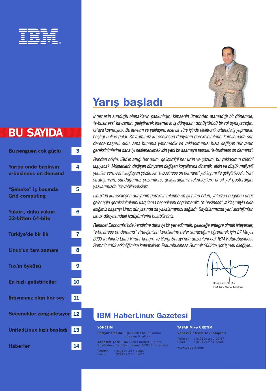 koymufltuk. Bu kavram ve yaklafl m, k sa bir süre içinde elektronik ortamda ifl yapman n bafll haline geldi. Kavram m z küreselleflen dünyan n gereksinimlerini karfl lamada son derece baflar l oldu.