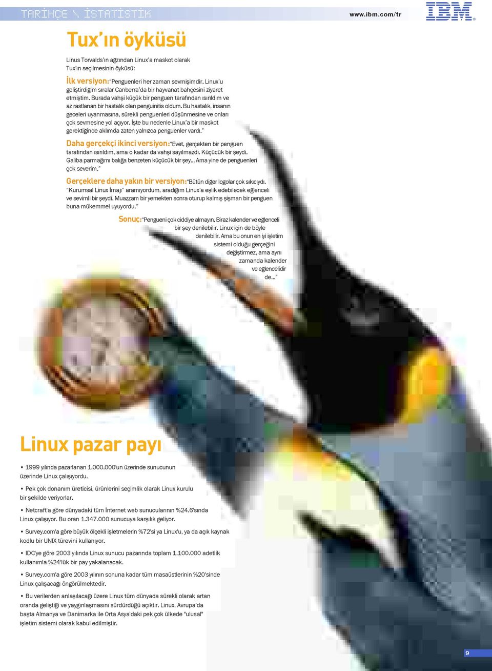 Bu hastal k, insan n geceleri uyanmas na, sürekli penguenleri düflünmesine ve onlar çok sevmesine yol aç yor. flte bu nedenle Linux a bir maskot gerekti inde akl mda zaten yaln zca penguenler vard.