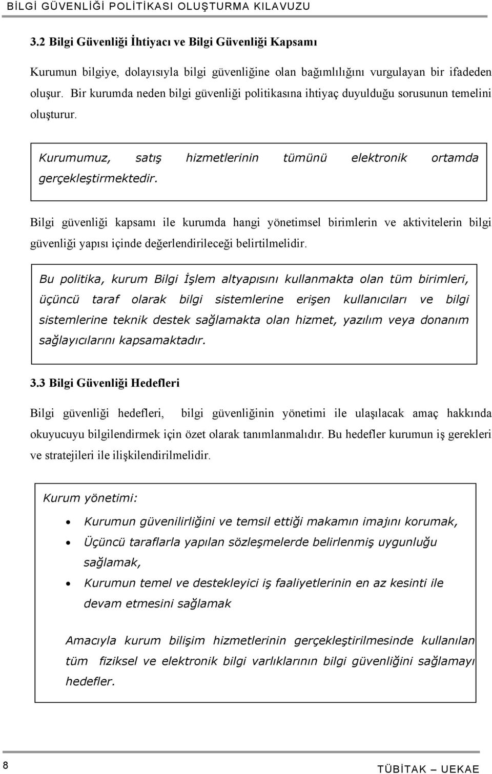 Bilgi güvenliği kapsamı ile kurumda hangi yönetimsel birimlerin ve aktivitelerin bilgi güvenliği yapısı içinde değerlendirileceği belirtilmelidir.