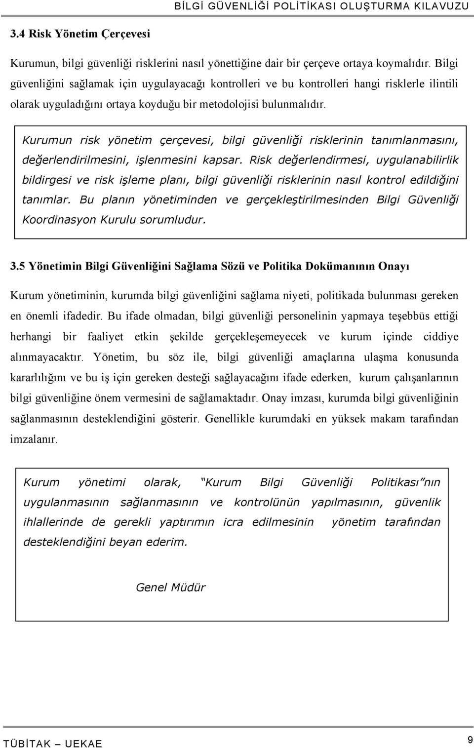 Kurumun risk yönetim çerçevesi, bilgi güvenliği risklerinin tanımlanmasını, değerlendirilmesini, işlenmesini kapsar.