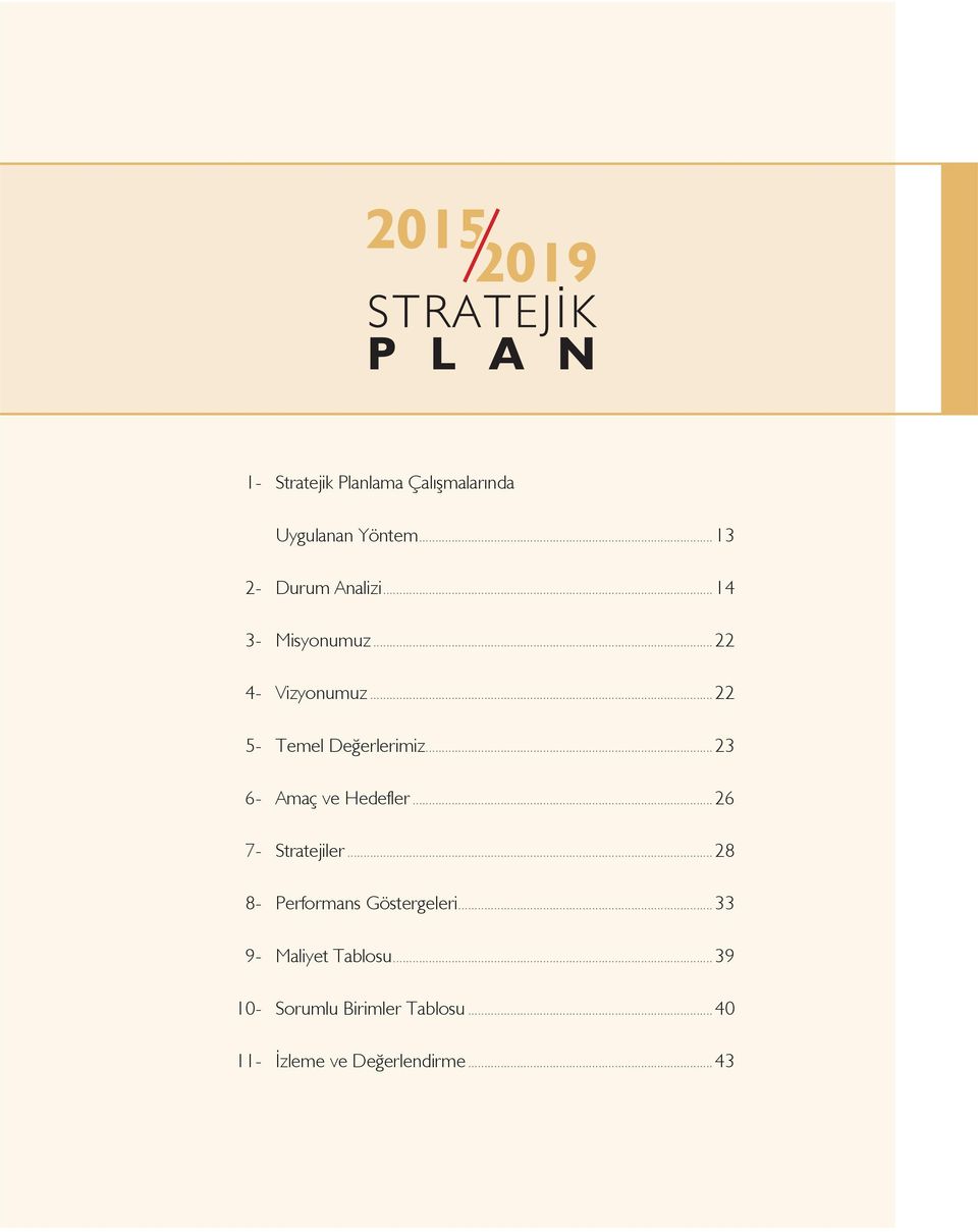 ..23 6- Amaç ve Hedefler...26 7- Stratejiler...28 8- Performans Göstergeleri.