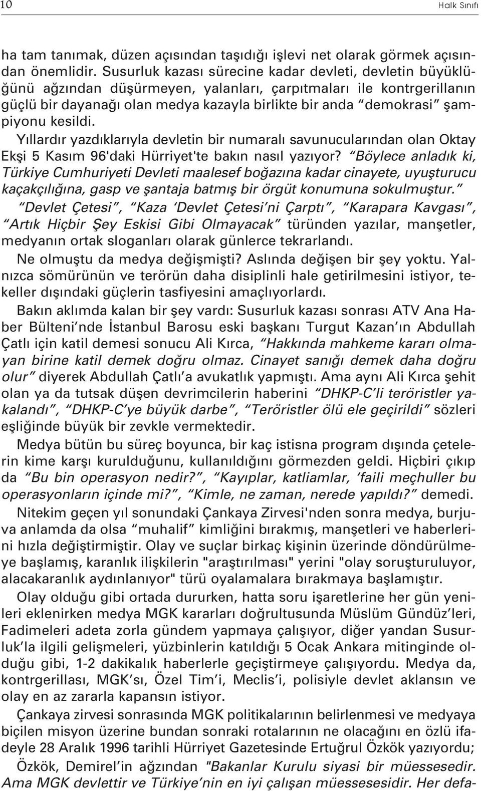 kesildi. Y llard r yazd klar yla devletin bir numaral savunucular ndan olan Oktay Ekfli 5 Kas m 96'daki Hürriyet'te bak n nas l yaz yor?