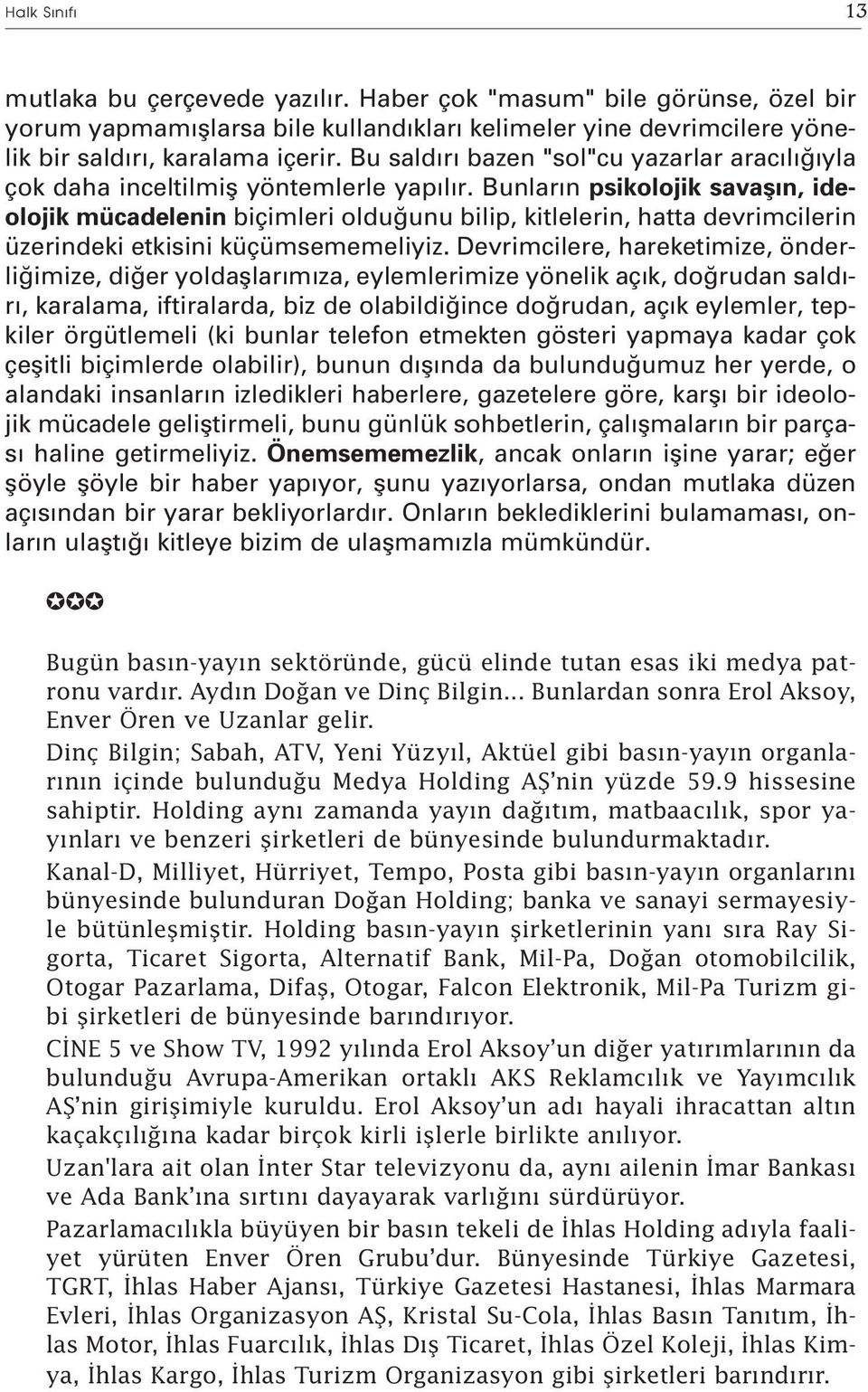 Bunlar n psikolojik savafl n, ideolojik mücadelenin biçimleri oldu unu bilip, kitlelerin, hatta devrimcilerin üzerindeki etkisini küçümsememeliyiz.