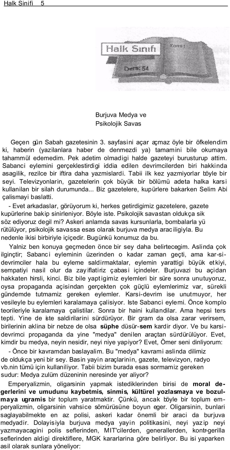 Sabanci eylemini gerçeklestirdigi iddia edilen devrimcilerden biri hakkinda asagilik, rezilce bir iftira daha yazmislardi. Tabii ilk kez yazmiyorlar böyle bir seyi.