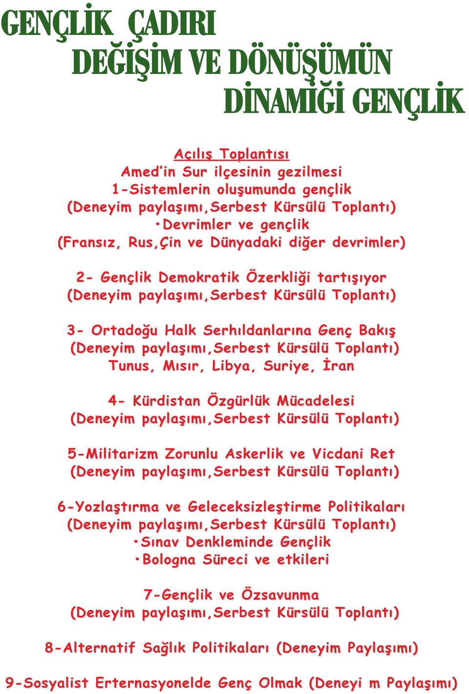 paylaşımı,serbest Kürsülü Toplantı) Tunus, Mısır, Libya, Suriye, İran 4- Kürdistan Özgürlük Mücadelesi (Deneyim paylaşımı,serbest Kürsülü Toplantı) 5-Militarizm Zorunlu Askerlik ve Vicdani Ret