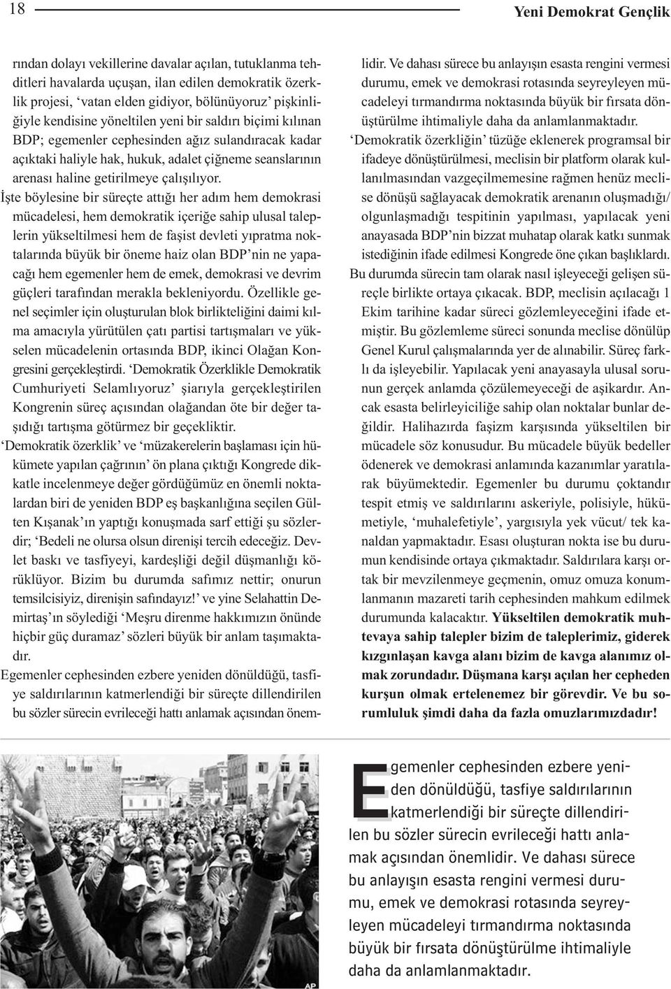 İşte böylesine bir süreçte attığı her adım hem demokrasi mücadelesi, hem demokratik içeriğe sahip ulusal taleplerin yükseltilmesi hem de faşist devleti yıpratma noktalarında büyük bir öneme haiz olan