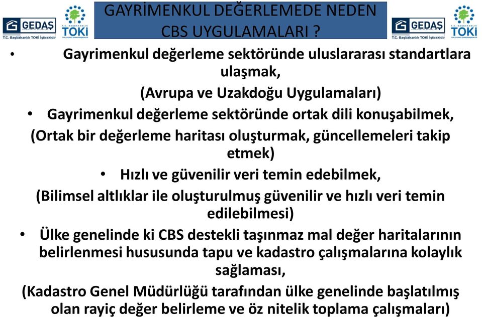 (Ortak bir değerleme haritası oluşturmak, güncellemeleri takip etmek) Hızlı ve güvenilir veri temin edebilmek, (Bilimsel altlıklar ile oluşturulmuş güvenilir ve