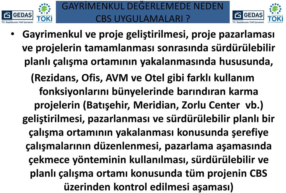 (Rezidans, Ofis, AVM ve Otel gibi farklı kullanım fonksiyonlarını bünyelerinde barındıran karma projelerin (Batışehir, Meridian, Zorlu Center vb.