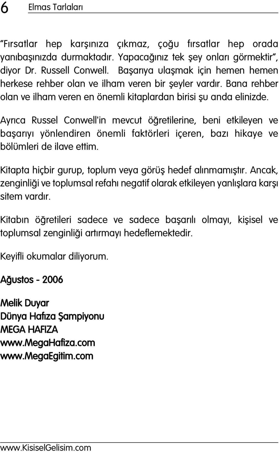 Ayr ca Russel Conwell'in mevcut ö retilerine, beni etkileyen ve baflar y yönlendiren önemli faktörleri içeren, baz hikaye ve bölümleri de ilave ettim.