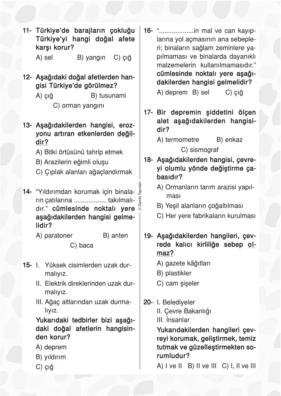 ) itki örtüsünü tahrip etmek ) razilerin e imli oluflu ) Ç plak alanlar a açland rmak 14- Y ld r mdan korumak için binalar n çat lar na... tak lmal - d r.