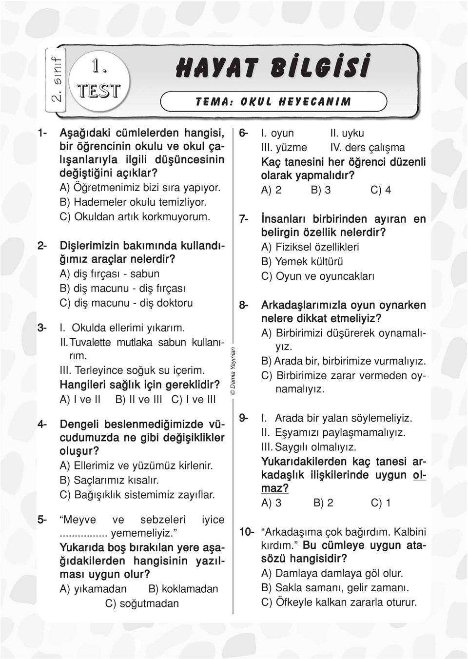 ) difl f rças - sabun ) difl macunu - difl f rças ) difl macunu - difl doktoru 3- I. Okulda ellerimi y kar m. II.Tuvalette mutlaka sabun kullan - r m. III. Terleyince so uk su içerim.