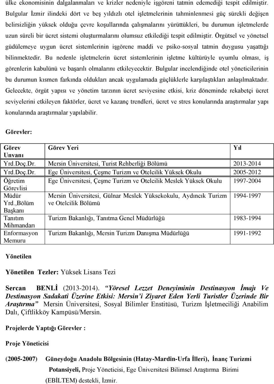 uzun süreli bir ücret sistemi oluşturmalarını olumsuz etkilediği tespit edilmiştir.